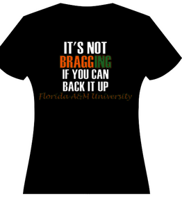 Its not bragging if you can back it up FAMU tee